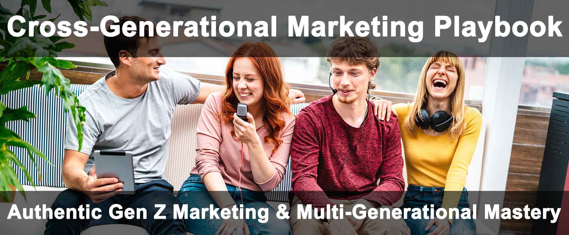 Authentic Gen Z Marketing & Multi-Generational Mastery